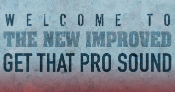 Welcome To The New Improved Get That Pro Sound