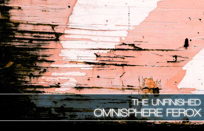 The Unfinished Omnisphere Ferox